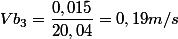 Vb_{3}=\dfrac{0,015}{20,04}=0,19 m/s